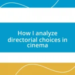 How I analyze directorial choices in cinema