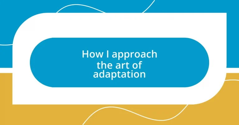 How I approach the art of adaptation