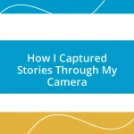 How I Captured Stories Through My Camera