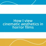 How I view cinematic aesthetics in horror films