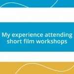 My experience attending short film workshops