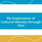 My Exploration of Cultural Identity through Film