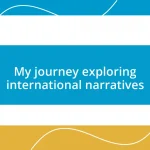 My journey exploring international narratives