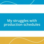 My struggles with production schedules