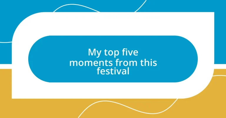 My top five moments from this festival