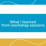 What I learned from workshop sessions