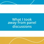 What I took away from panel discussions