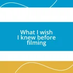 What I wish I knew before filming