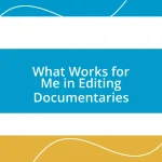 What Works for Me in Editing Documentaries