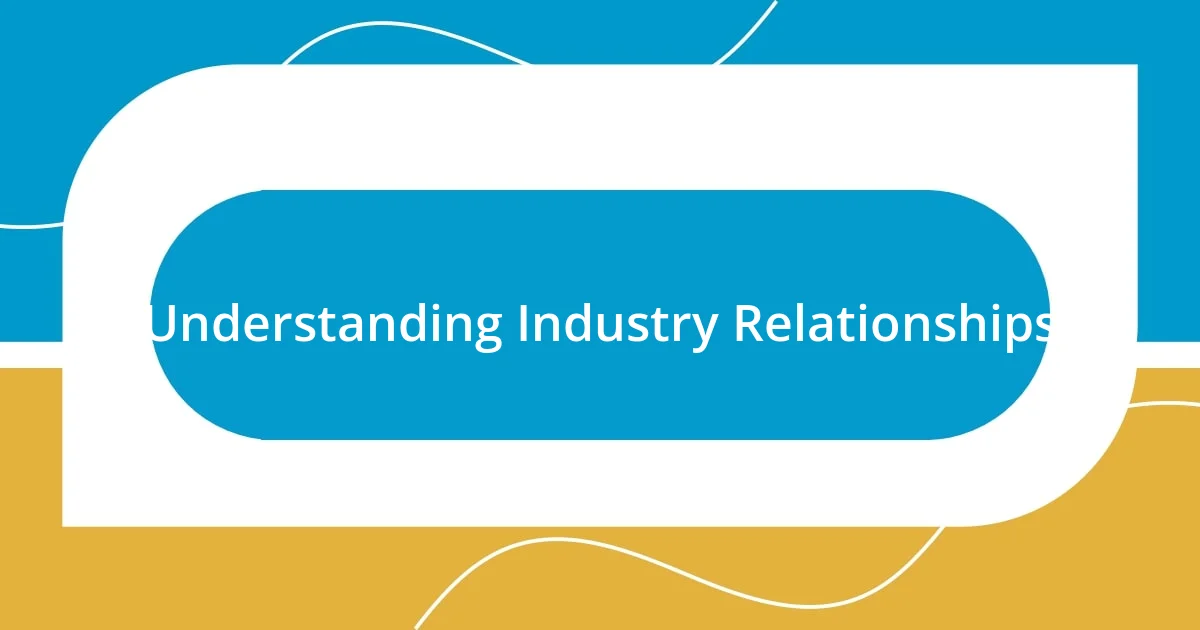 Understanding Industry Relationships