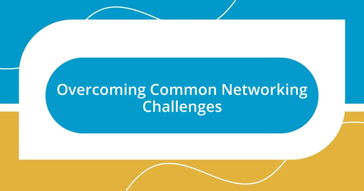 Overcoming Common Networking Challenges