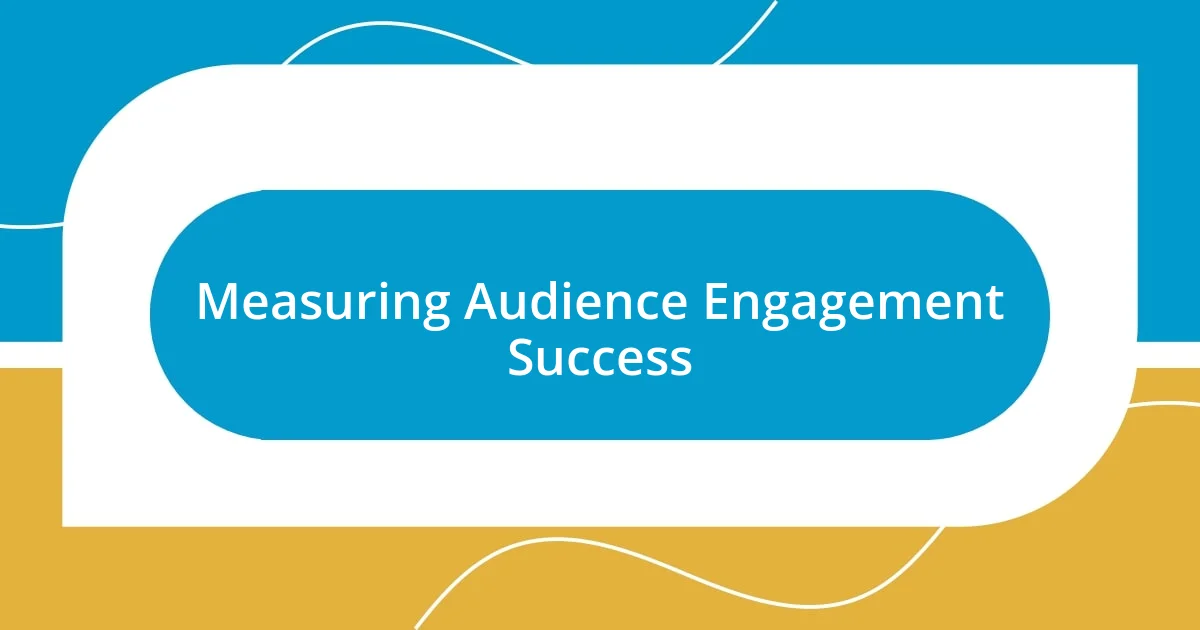 Measuring Audience Engagement Success