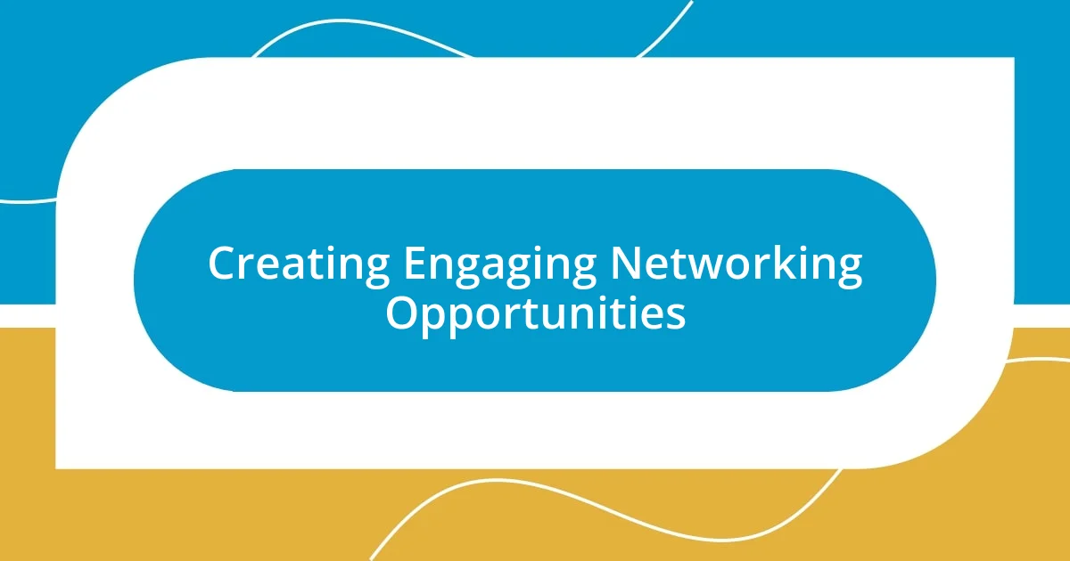 Creating Engaging Networking Opportunities