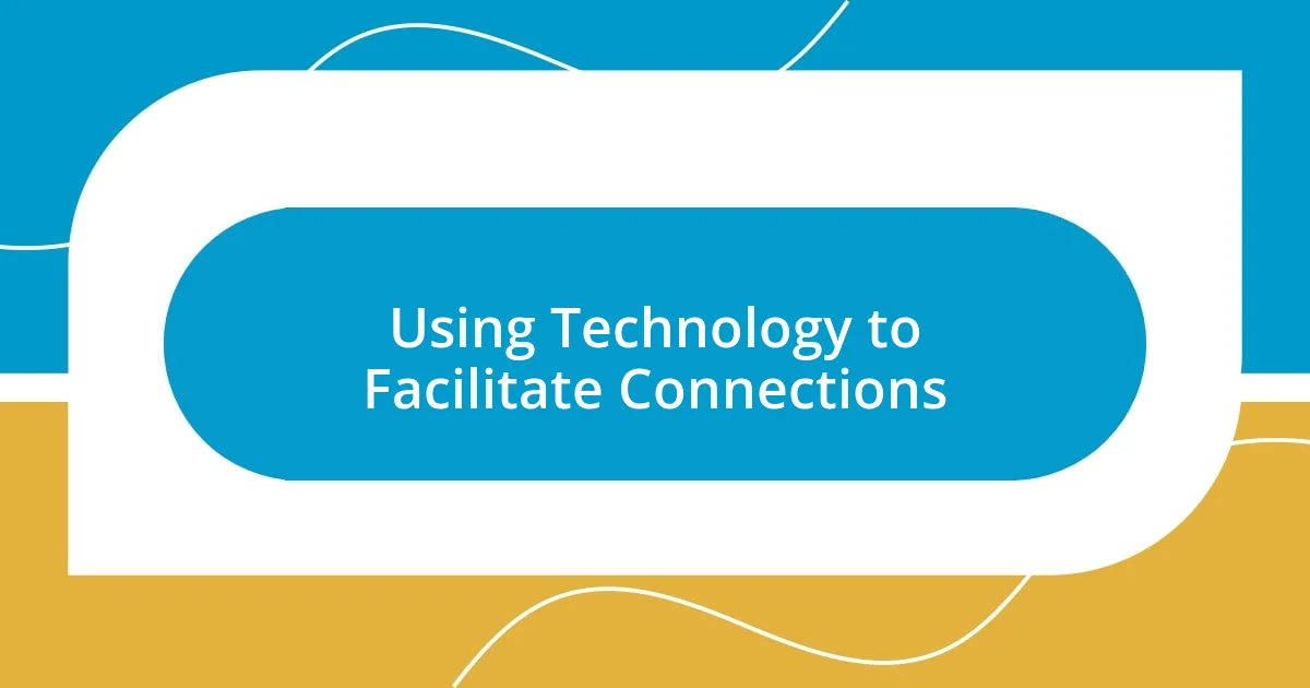 Using Technology to Facilitate Connections