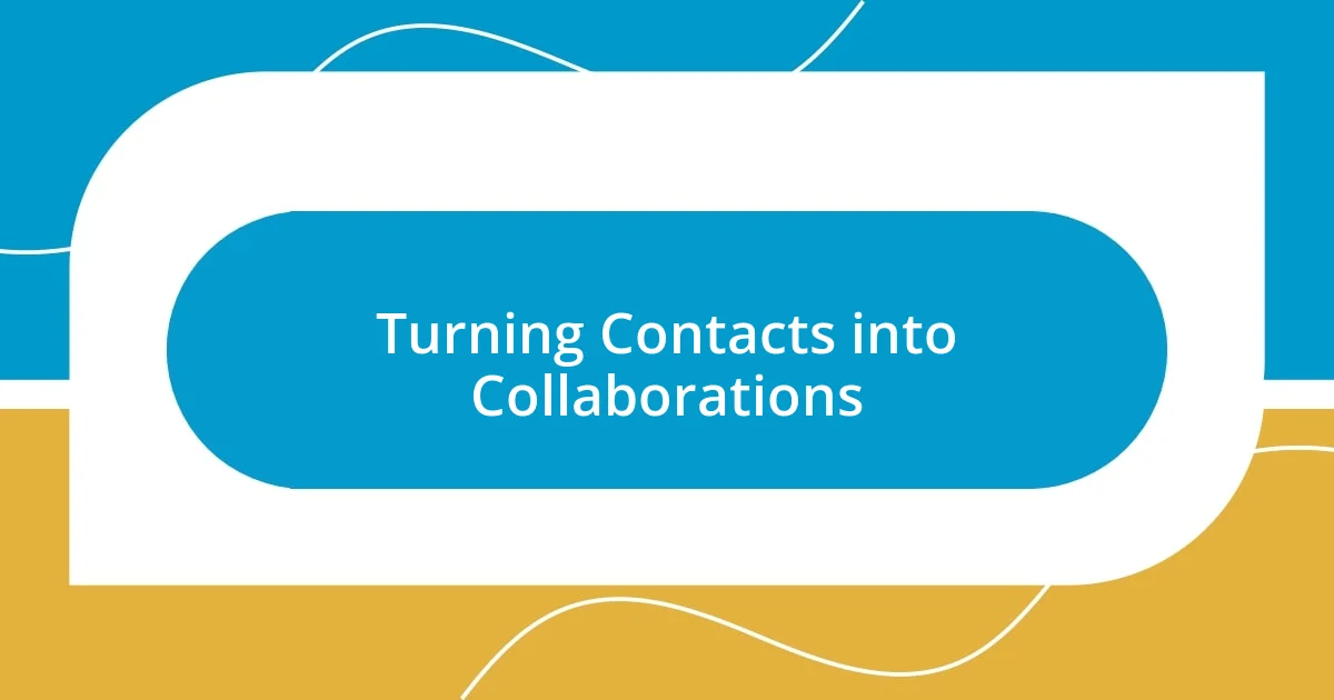 Turning Contacts into Collaborations