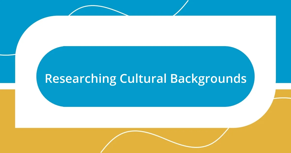 Researching Cultural Backgrounds