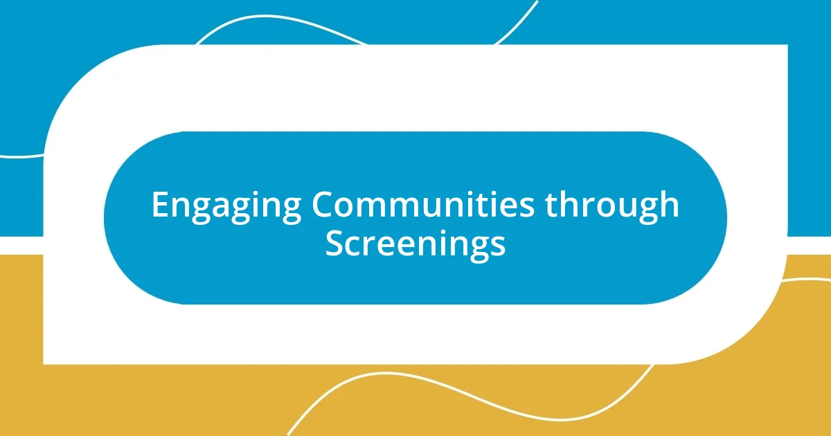 Engaging Communities through Screenings