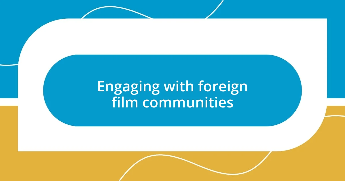 Engaging with foreign film communities