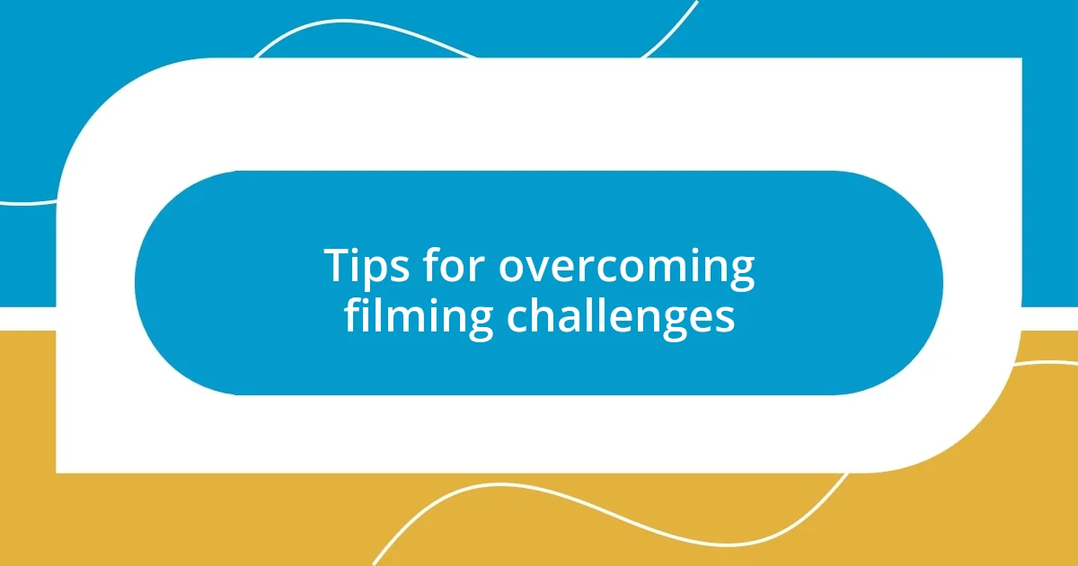 Tips for overcoming filming challenges