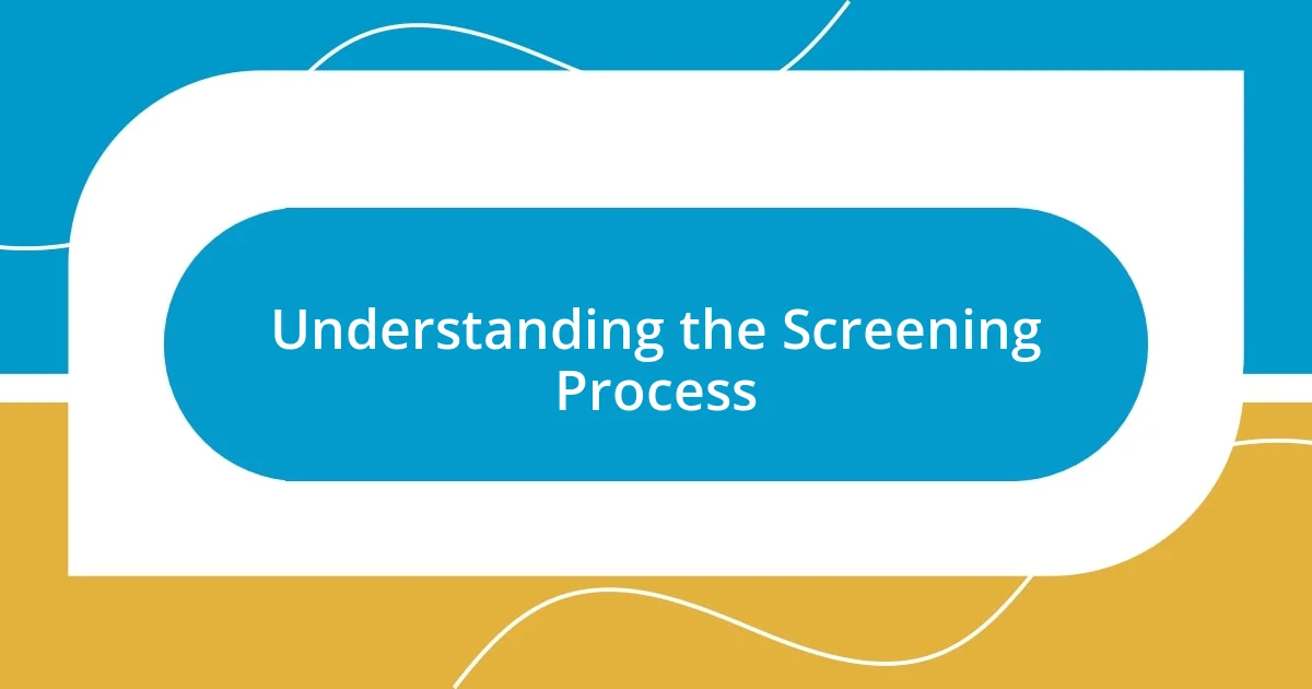 Understanding the Screening Process