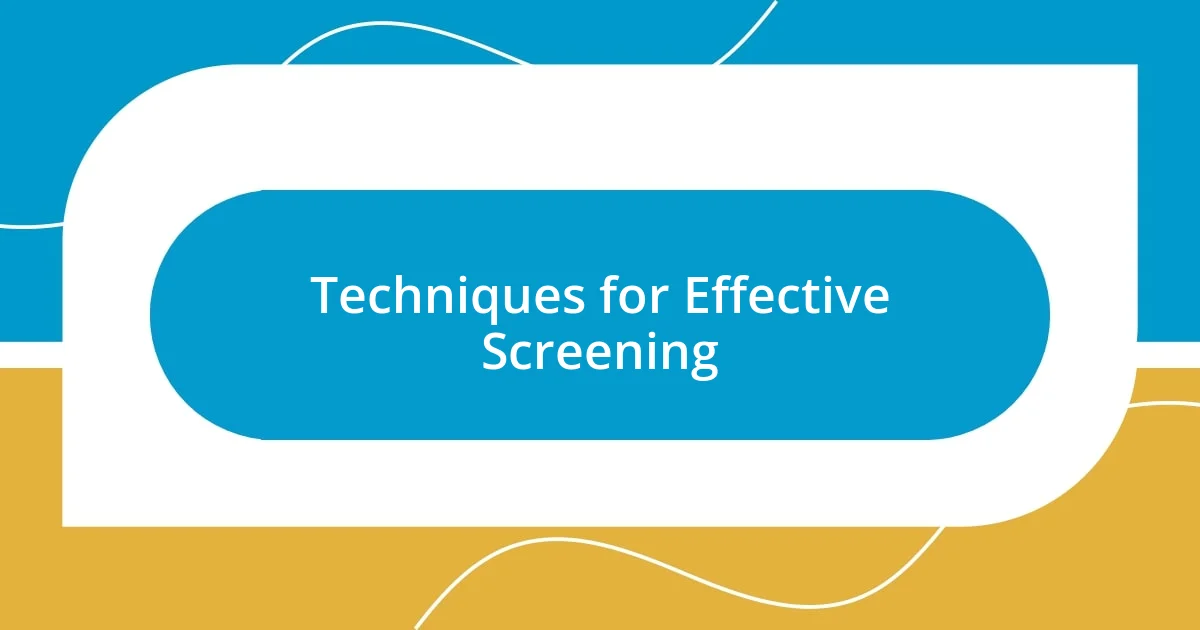 Techniques for Effective Screening